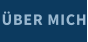 ÜBER MICH
