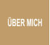 ÜBER MICH
