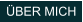 ÜBER MICH