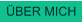 ÜBER MICH
