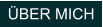 ÜBER MICH