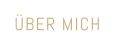 ÜBER MICH