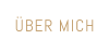 ÜBER MICH