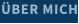 ÜBER MICH