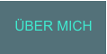 ÜBER MICH